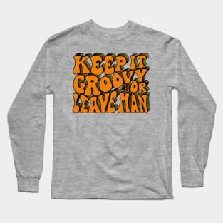 Keep It Groovy Or Leave Man Long Sleeve T-Shirt